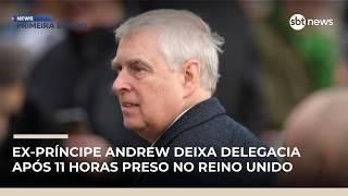 Ex-príncipe Andrew deixa delegacia após 11 horas preso no Reino Unido | #NewsPrimeiraEdição