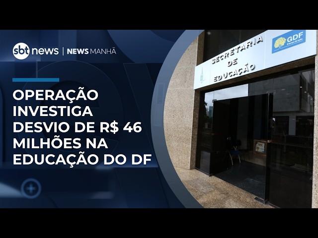 Operação investiga desvio de R$ 46 milhões na Educação do DF | #NewsManhã