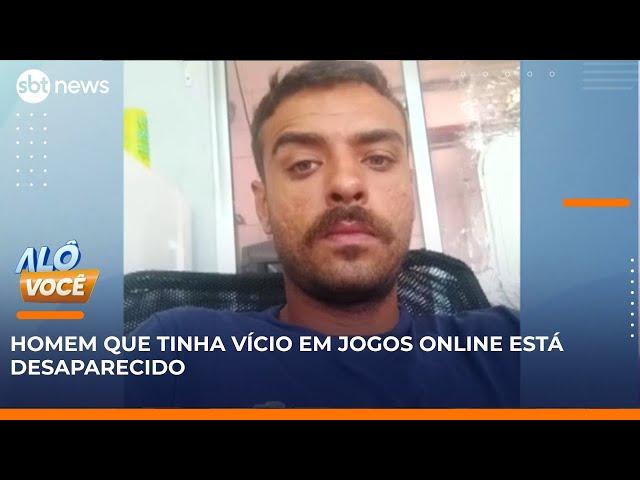 Homem desaparece após dividas com jogos online | #AloVoce