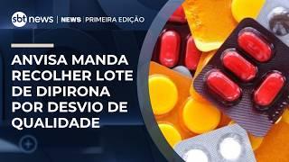 Anvisa manda recolher lote de dipirona por desvio de qualidade | #NewsPrimeiraEdição