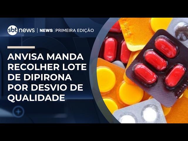 Anvisa manda recolher lote de dipirona por desvio de qualidade | #NewsPrimeiraEdição