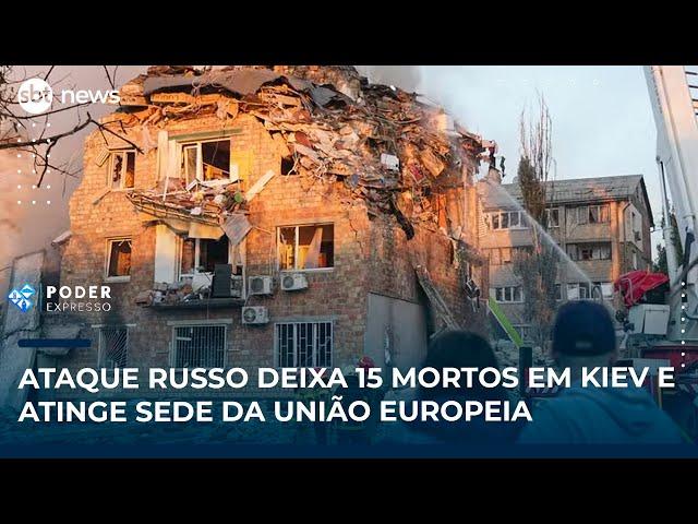 Ataque russo deixa 15 mortos em Kiev e atinge sede da União Europeia