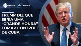 Trump diz que Cuba é uma “nação falida” e que seria uma “grande honra” controlar o país 