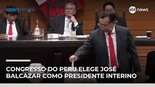Congresso do Peru elege José Balcázar como presidente interino do país | #NewsManhã