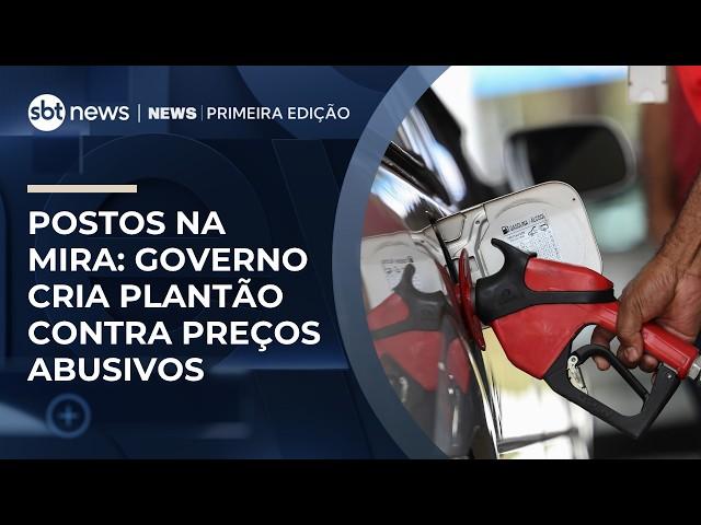 Governo cria plantão 24h para combater preço abusivo de combustíveis | #NewsPrimeiraEdição