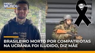 Soldado brasileiro morto na Ucrânia: mãe faz apelo e pede ajuda para repatriar corpo | #MapaMundi