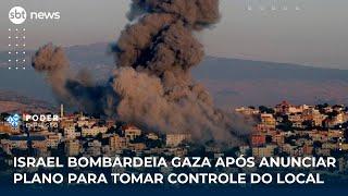 Israel bombardeia Gaza após anunciar plano para tomar controle do local | #PoderExpresso