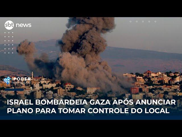 Israel bombardeia Gaza após anunciar plano para tomar controle do local | #PoderExpresso