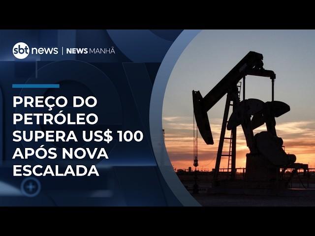 Preço do petróleo supera US$ 100 após nova escalada | #NewsManhã