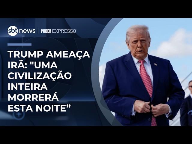 Trump ameaça Irã em ultimato: "Uma civilização inteira morrerá esta noite" | #PoderExpresso