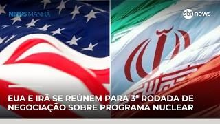 EUA e Irã se reúnem para 3ª rodada de negociação sobre programa nuclear | #NewsManhã
