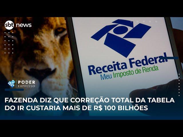 Fazenda diz que correção total da tabela do IR custaria mais de R$ 100 bilhões