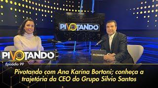 Pivotando com Ana Karina Bortoni; conheça a trajetória da CEO do Grupo Silvio Santos | #99