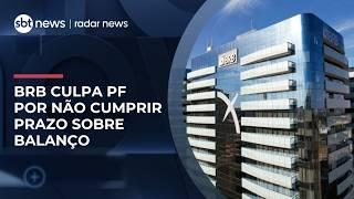 BRB não cumpre prazo, adia divulgação de balanço e atribui atraso a operação da PF | #RadarNews