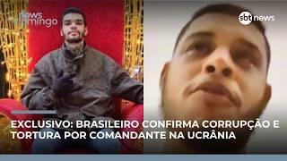 Barbárie na Ucrânia: brasileiro confirma corrupção e tortura por comandante | #NewsDomingo