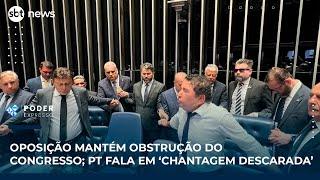 Oposição mantém obstrução do Congresso; PT fala em ‘chantagem descarada’ | #PoderExpresso