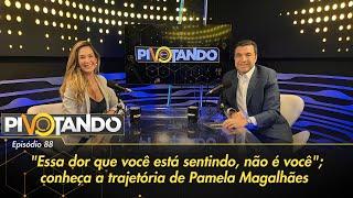 "Essa dor que você está sentindo não é você"; conheça trajetória de Pamela Magalhães | Pivotando #88