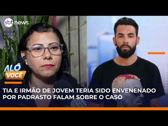 Tia e irmão de jovem que teria sido envenenado falam sobre padrasto, principal suspeito | #AloVoce