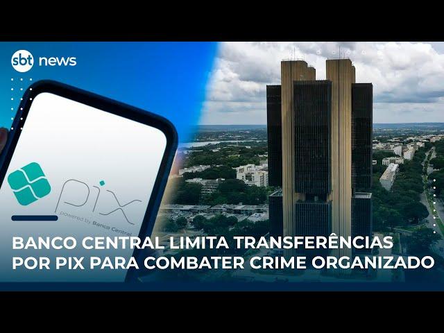 Banco Central limita transferências por Pix para combater crime organizado 