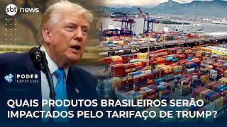 Quais produtos brasileiros serão impactados pelo tarifaço de Trump? | #PoderExpresso