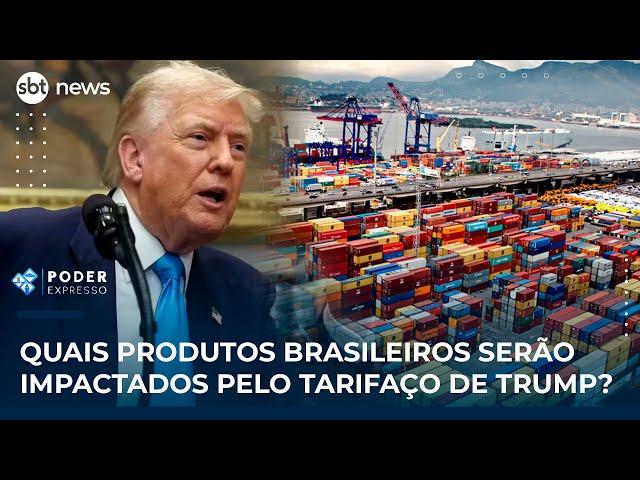Quais produtos brasileiros serão impactados pelo tarifaço de Trump? | #PoderExpresso
