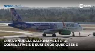 Cuba anuncia racionamento de combustíveis e suspende querosene para companhias aéreas | #NewsManhã