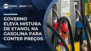 Governo eleva mistura de etanol na gasolina para conter preços | #NewsNoite