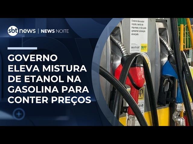 Governo eleva mistura de etanol na gasolina para conter preços | #NewsNoite