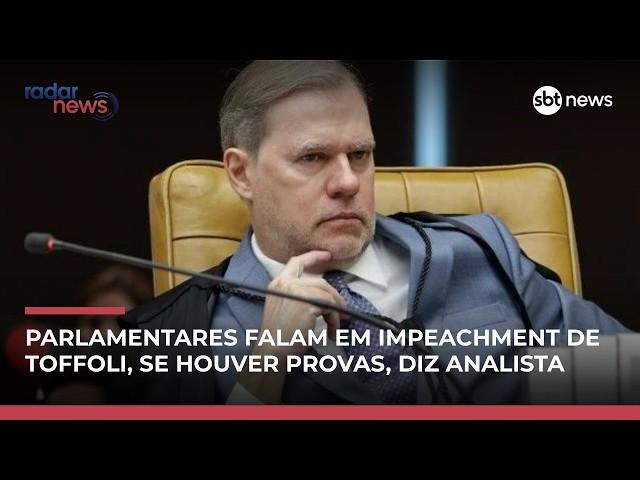 Parlamentares falam em impeachment se houver provas contra Toffoli, diz analista | #RadarNews