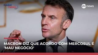 Macron diz que acordo com Mercosul é 'mau negócio' e que a UE precisa desafiar o dólar