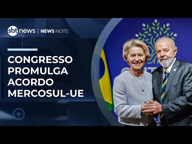 Congresso promulga acordo Mercosul União Europeia e amplia comércio | #NewsNoite