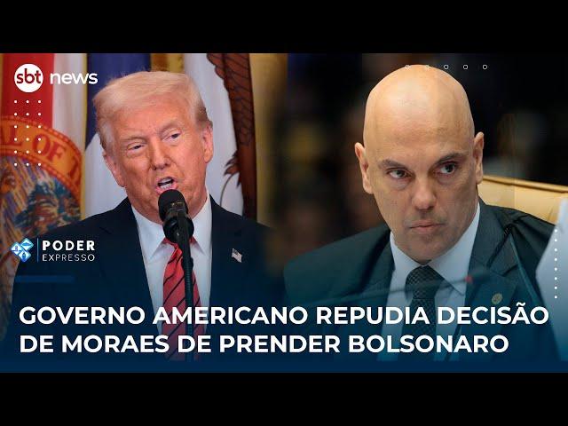 Governo americano repudia decisão de Moraes de prender Bolsonaro | #PoderExpresso