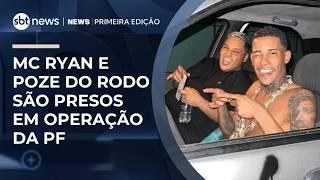 MC Ryan e Poze do Rodo são presos em operação da PF contra lavagem de dinheiro e criptoativos | #NewsPrimeiraEdição