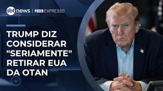 Trump avalia retirar os EUA da Otan após impasses com países-membros | #PoderExpresso