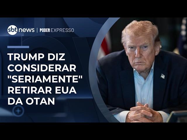 Trump avalia retirar os EUA da Otan após impasses com países-membros | #PoderExpresso