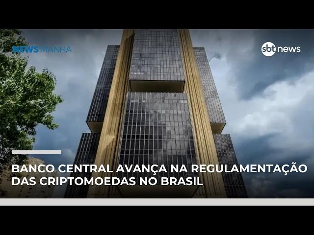Banco Central avança na regulamentação das criptomoedas no Brasil | #NewsManhã