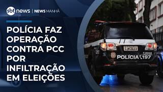 Polícia de SP faz operação contra PCC por infiltração em eleições | #NewsManhã