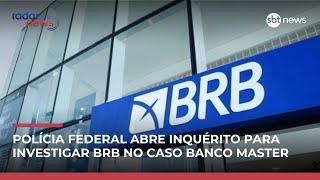 PF abre inquérito para investigar BRB por suspeitas de gestão fraudulenta