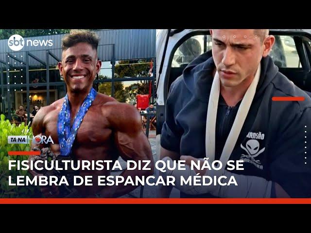 "Eu saí de mim na hora" diz fisiculturista que espancou namorada; médica está internada | #TanaHora