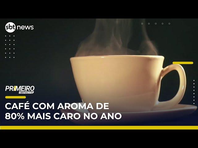 Preço do café sobe 80% em um ano e pesa no bolso do brasileiro | Primeiro Impacto (21/05/25)