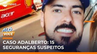 Caso Adalberto: polícia reduz para 15 o número de seguranças suspeitos | #AloVoce