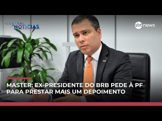 Caso Master: Ex-presidente do BRB pede à PF para prestar outro depoimento  | #CentraldeNotícias