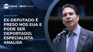 Ex-deputado é preso nos EUA e pode ser deportado; especialista analisa | #NewsManhã
