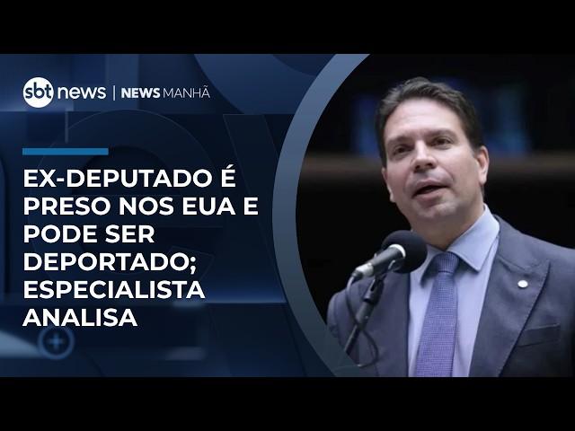 Ex-deputado é preso nos EUA e pode ser deportado; especialista analisa | #NewsManhã