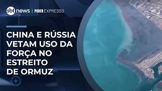 China e Rússia vetam resolução da ONU sobre uso da força no Estreito de Ormuz | #PoderExpresso