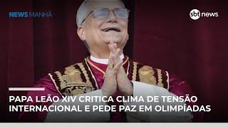 Papa Leão XIV pede que Olimpíadas promovam a paz e critica clima de tensão internacional |#NewsManhã