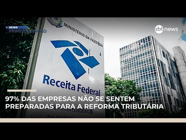 97% das empresas não se sentem preparadas para reforma tributária, diz pesquisa |#NewsPrimeiraEdição