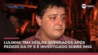  Lulinha tem sigilos quebrados após pedido da PF e é investigado sobre o INSS