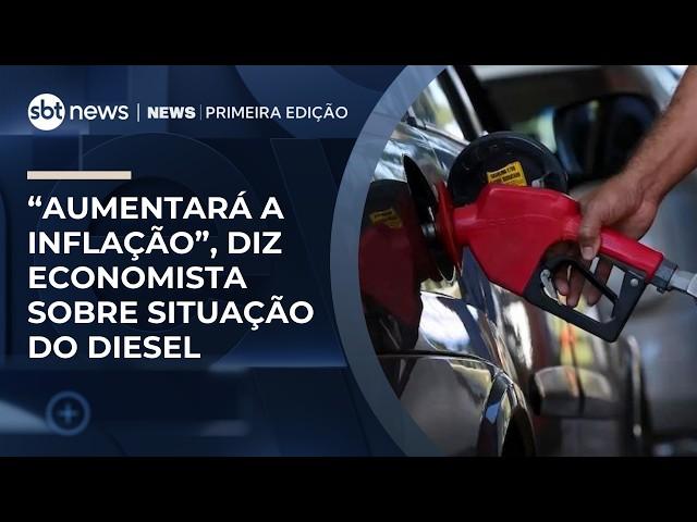 “Aumentará a inflação”, diz economista sobre valor do diesel no Brasil | #NewsPrimeiraEdição