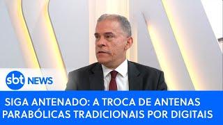 Siga Antenado: A troca de antenas parabólicas tradicionais por digitais